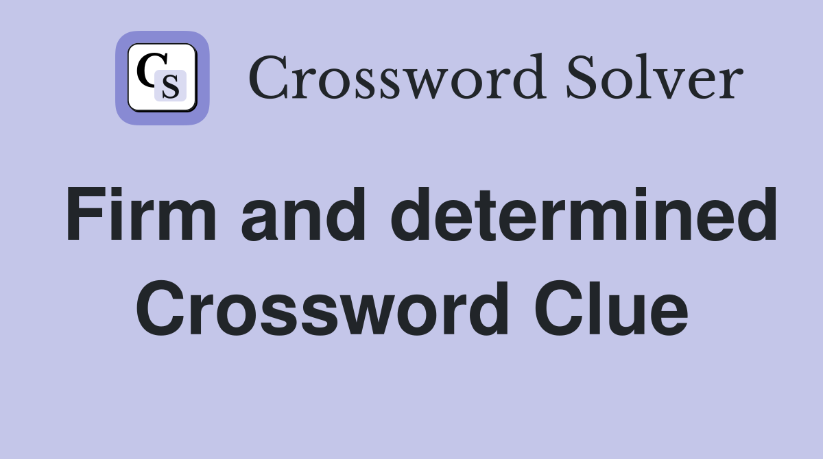 Firm and determined Crossword Clue