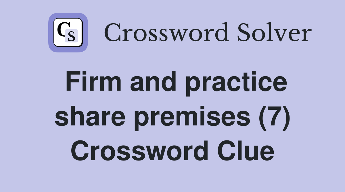 Firm and practice share premises (7) Crossword Clue