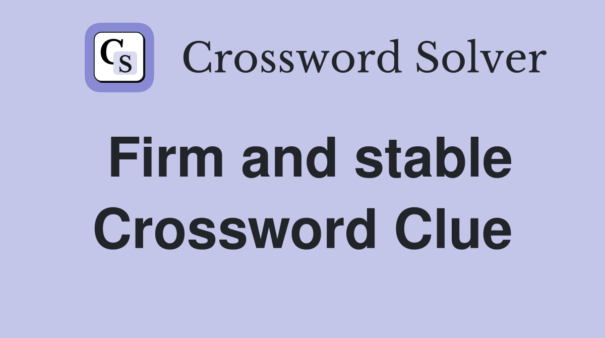 Firm and stable Crossword Clue