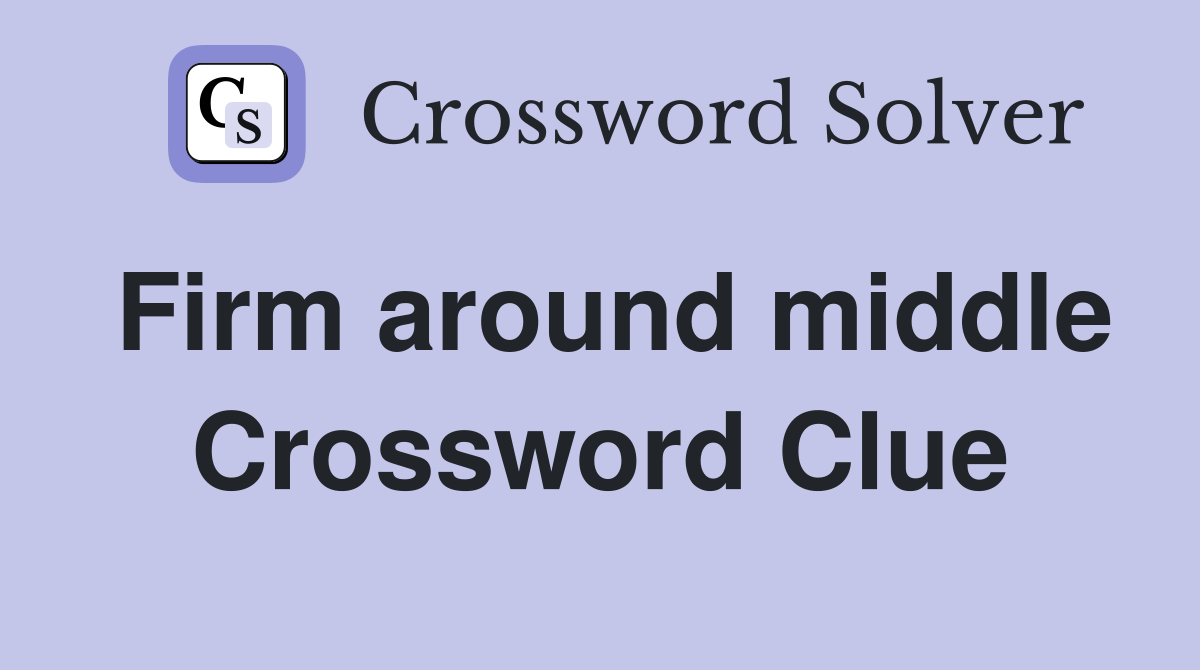 Firm around middle Crossword Clue