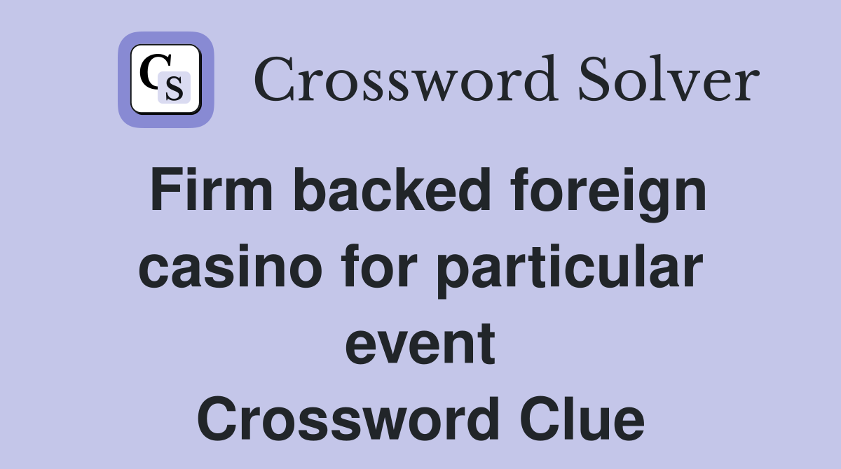 Firm backed foreign casino for particular event Crossword Clue