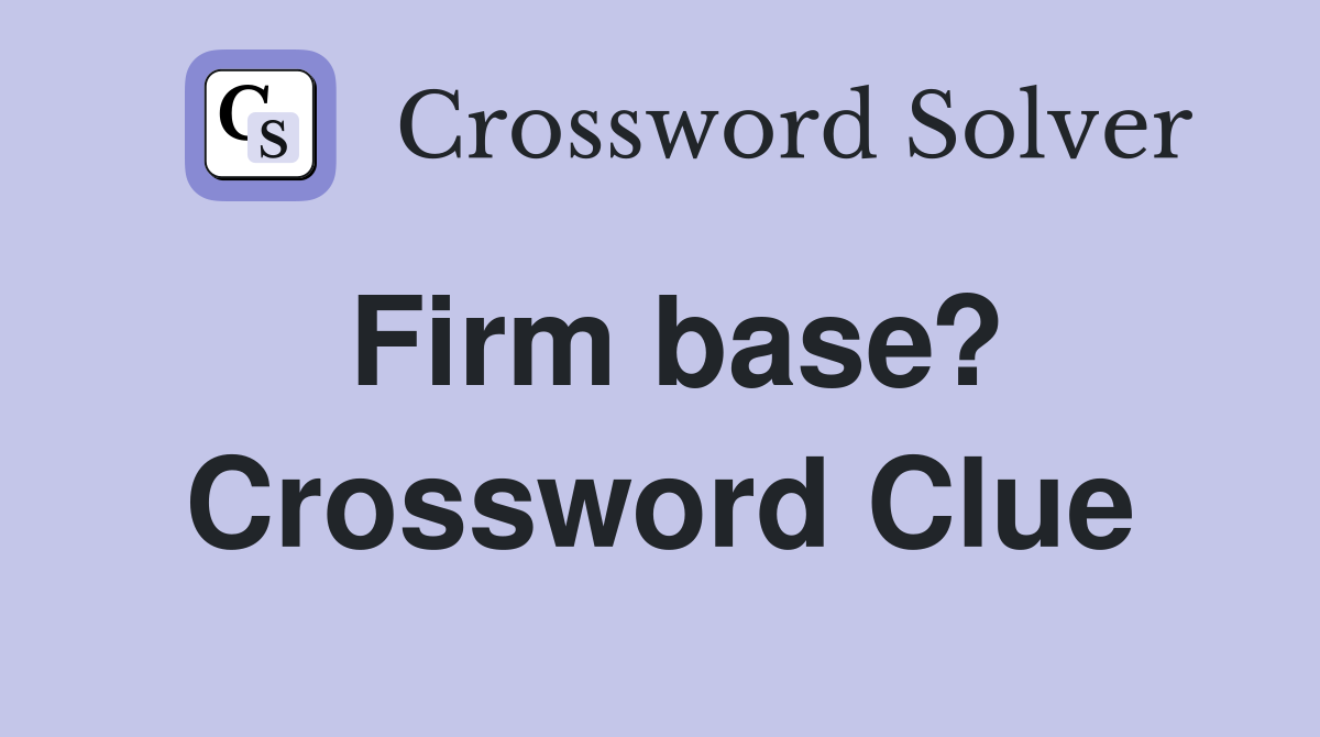 Firm base? Crossword Clue