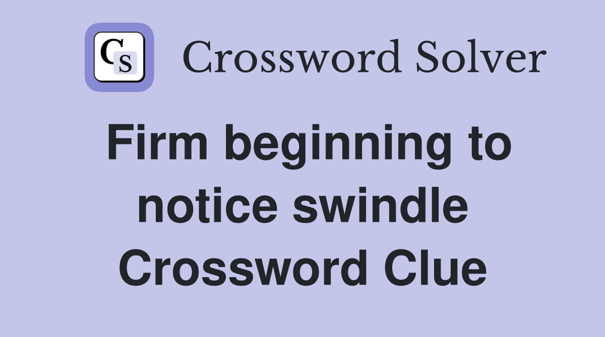 Firm beginning to notice swindle Crossword Clue