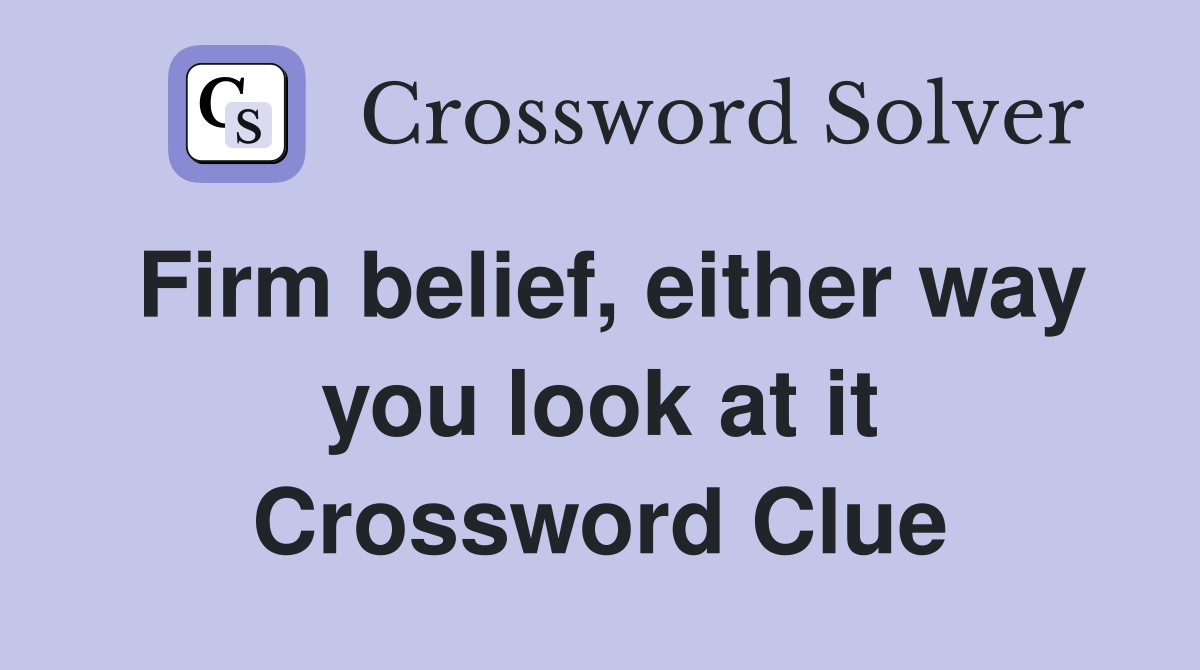 Firm belief, either way you look at it Crossword Clue