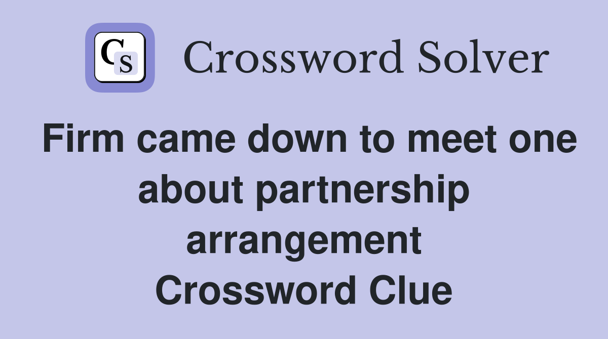 Firm came down to meet one about partnership arrangement Crossword Clue