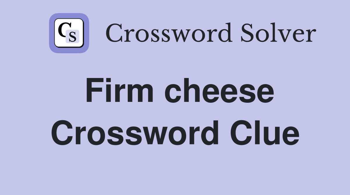 Firm cheese Crossword Clue