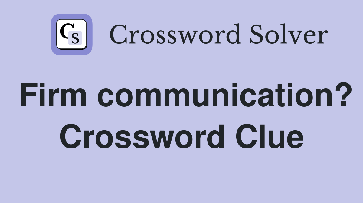 Firm communication? Crossword Clue