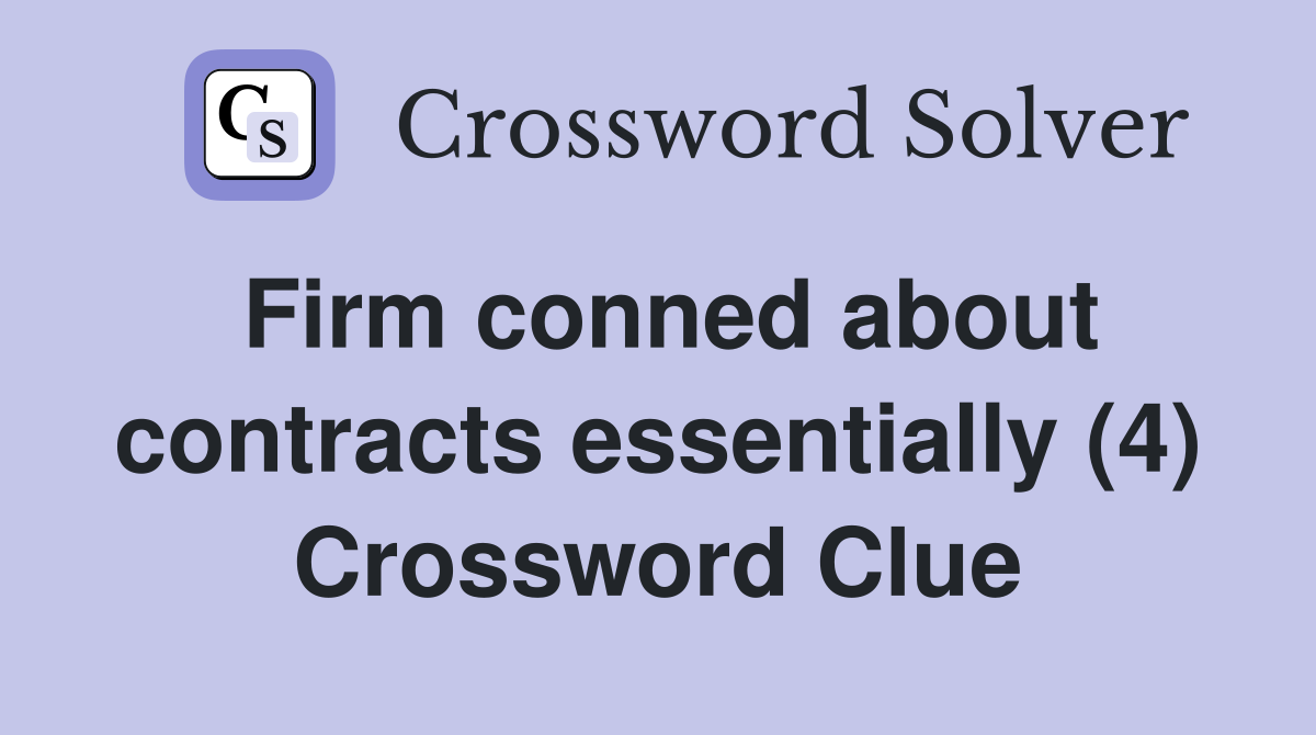 Firm conned about contracts essentially (4) Crossword Clue