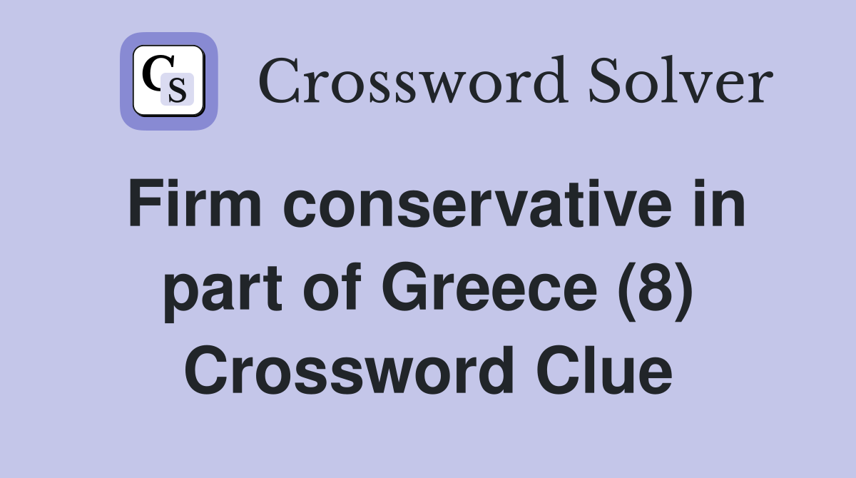 Firm conservative in part of Greece (8) Crossword Clue