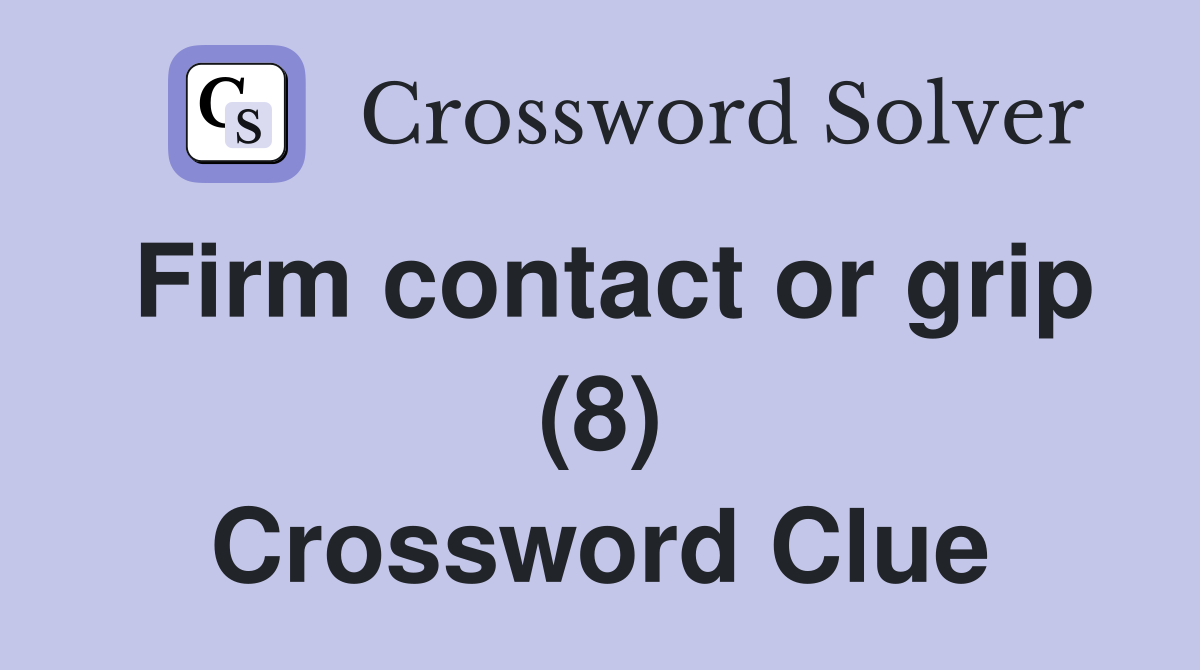 Firm contact or grip (8) Crossword Clue