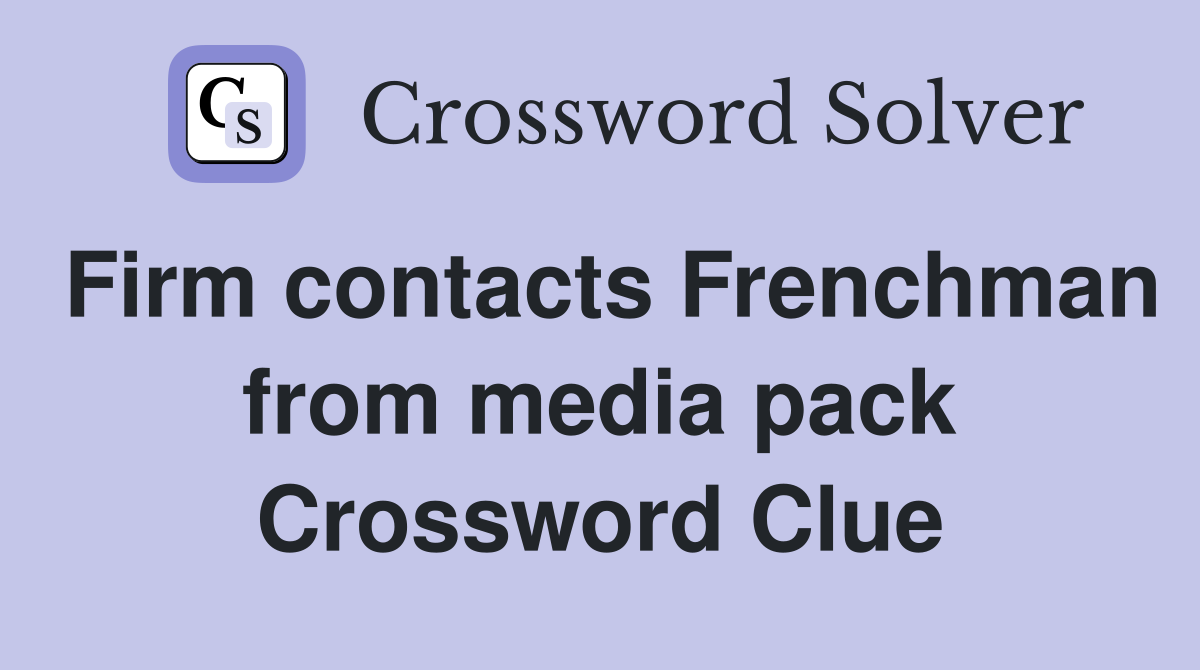 Firm contacts Frenchman from media pack Crossword Clue
