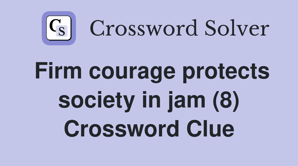 Firm courage protects society in jam (8) Crossword Clue