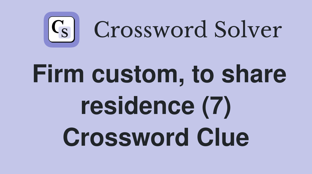 Firm custom, to share residence (7) Crossword Clue