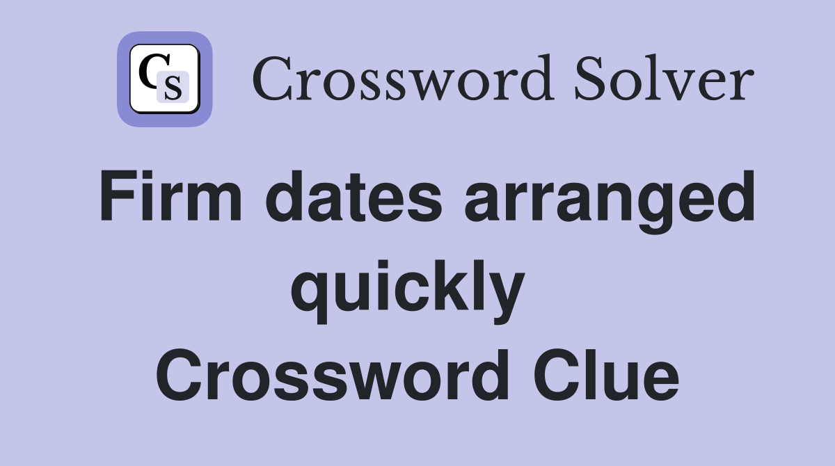 Firm dates arranged quickly  Crossword Clue