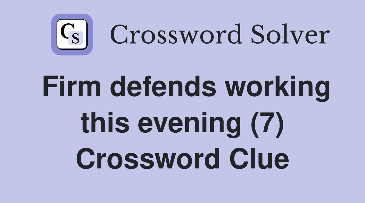 Firm defends working this evening (7) Crossword Clue
