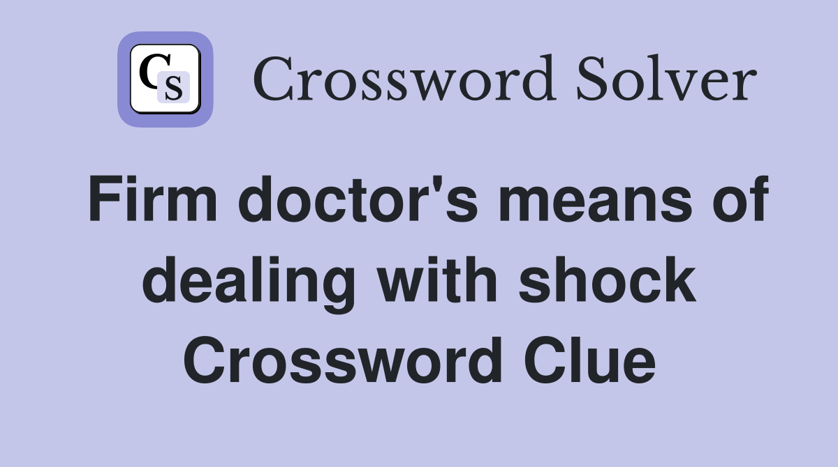 Firm doctor's means of dealing with shock Crossword Clue