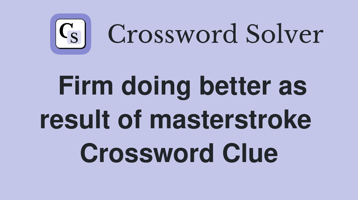 Firm doing better as result of masterstroke  Crossword Clue