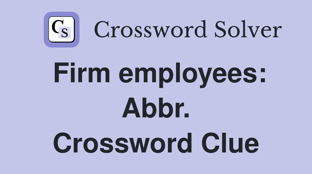 Firm employees: Abbr. Crossword Clue