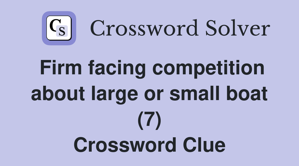 Firm facing competition about large or small boat (7) Crossword Clue