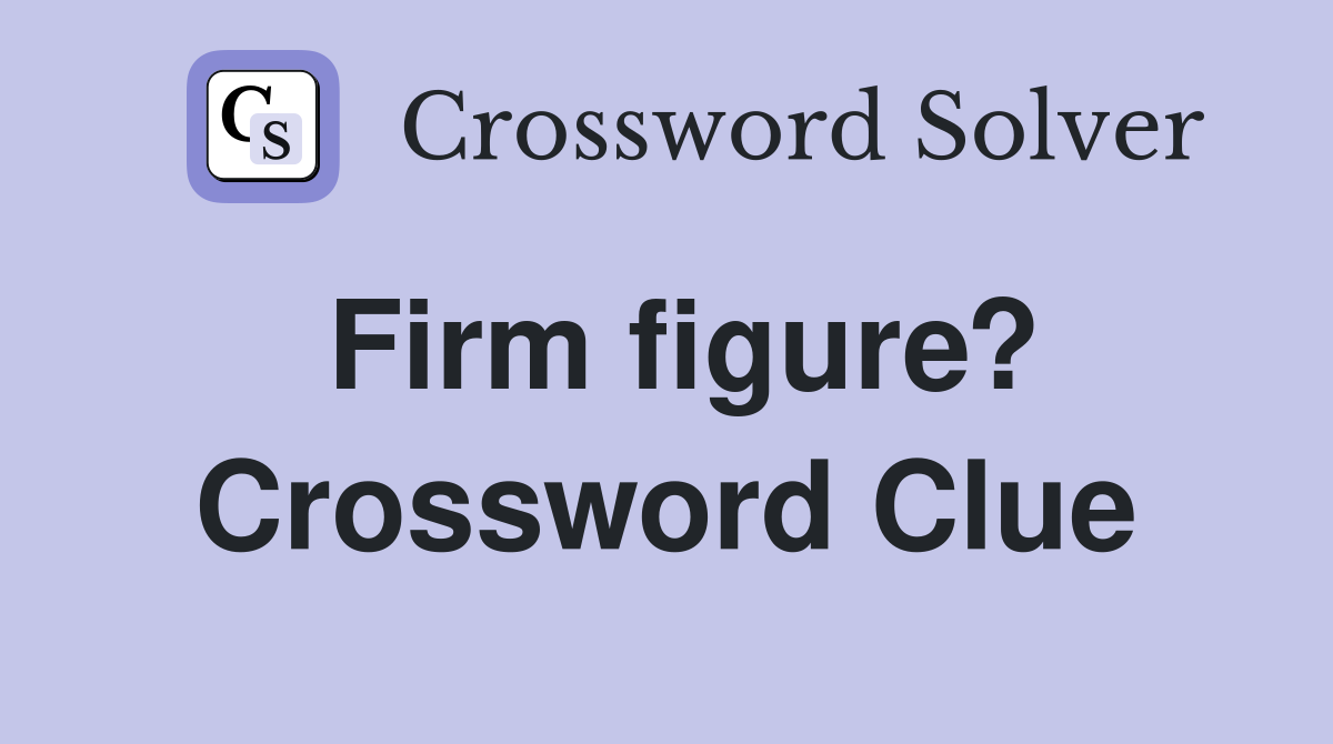 Firm figure? Crossword Clue