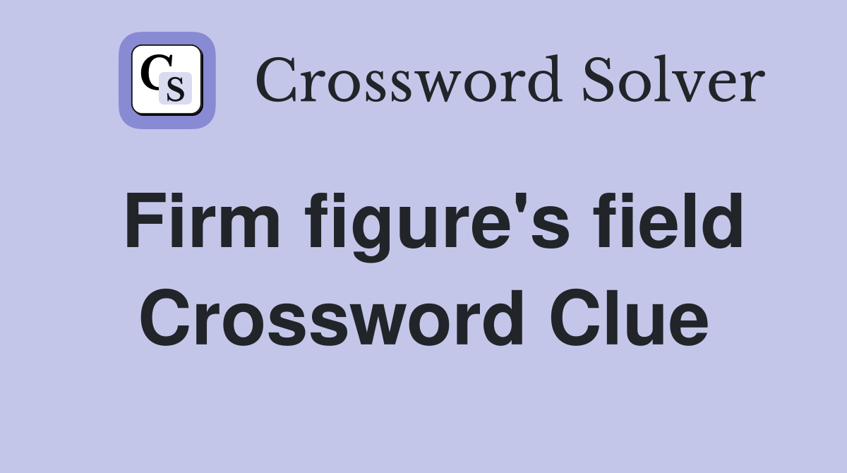 Firm figure's field Crossword Clue