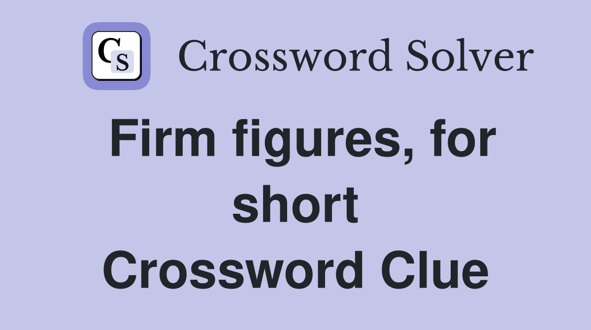 Firm figures, for short Crossword Clue