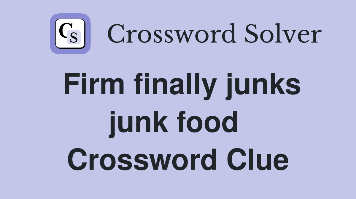 Firm finally junks junk food  Crossword Clue