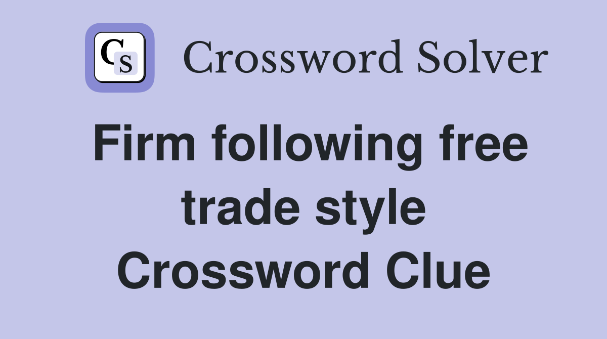 Firm following free trade style Crossword Clue