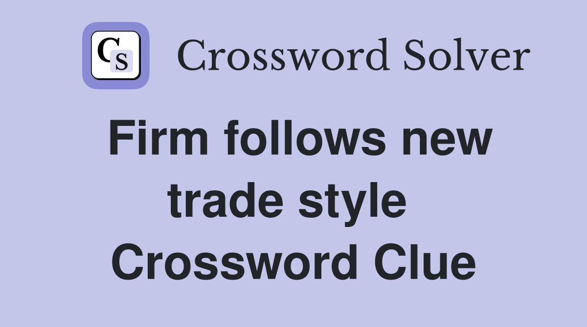 Firm follows new trade style  Crossword Clue