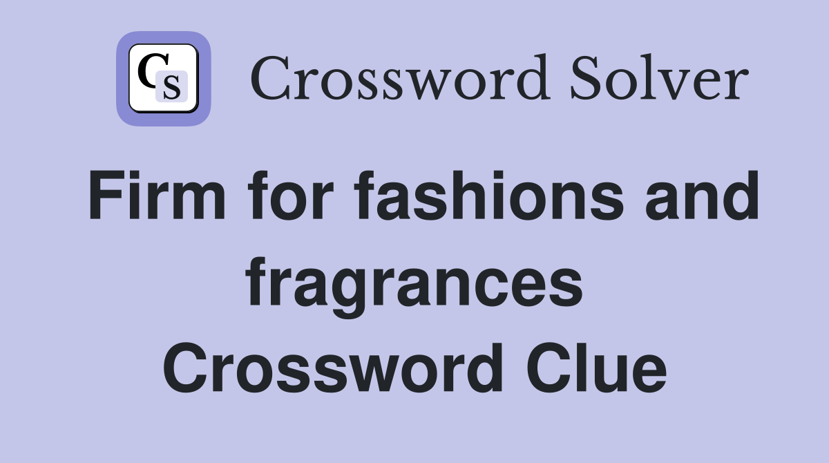 Firm for fashions and fragrances Crossword Clue