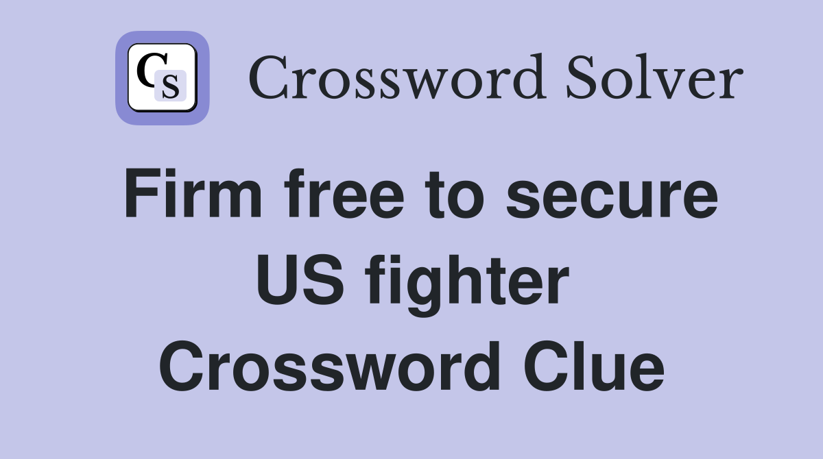 Firm free to secure US fighter Crossword Clue