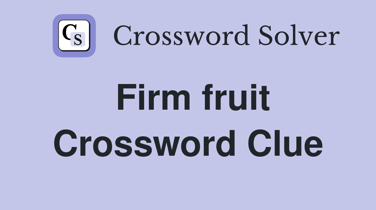 Firm fruit Crossword Clue