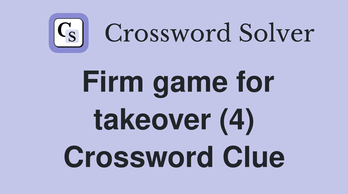 Firm game for takeover (4) Crossword Clue
