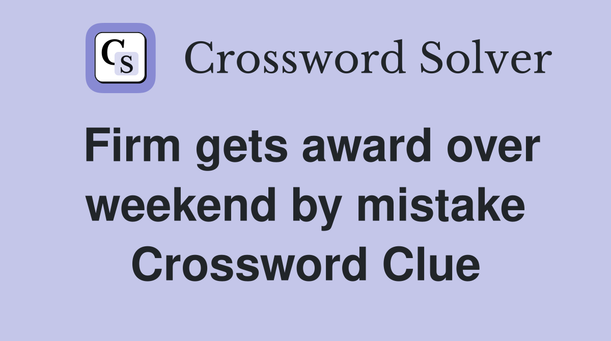 Firm gets award over weekend by mistake Crossword Clue