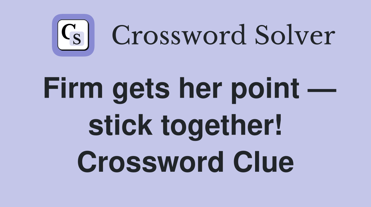 Firm gets her point — stick together! Crossword Clue