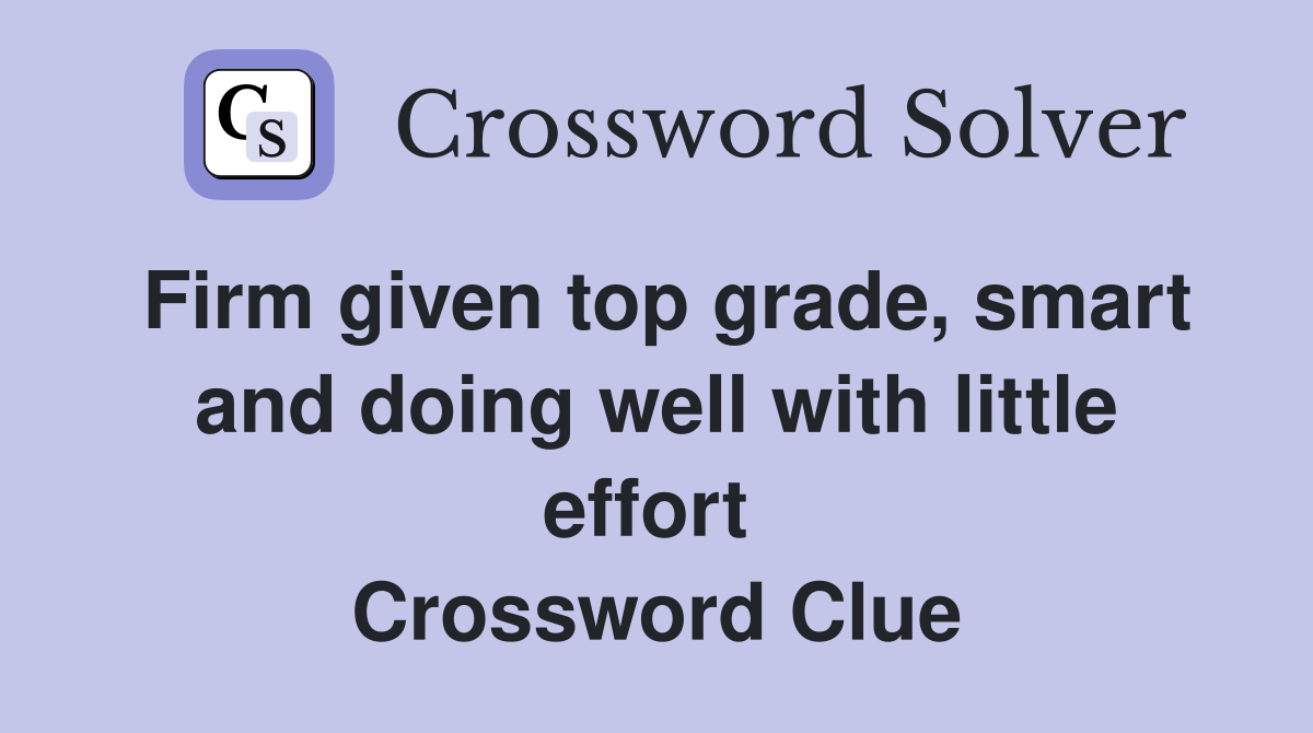 Firm given top grade, smart and doing well with little effort  Crossword Clue