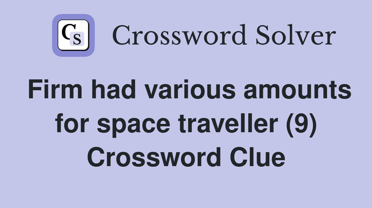 Firm had various amounts for space traveller (9) Crossword Clue