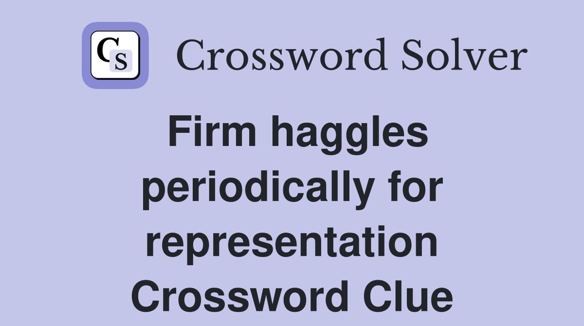 Firm haggles periodically for representation Crossword Clue