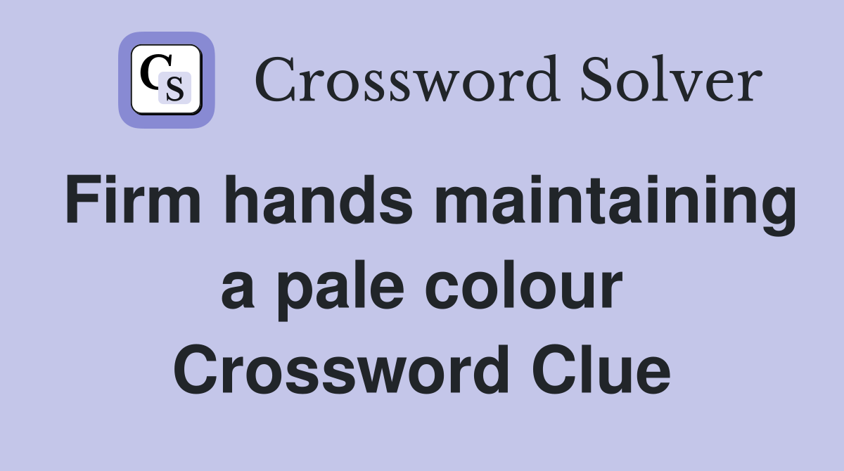 Firm hands maintaining a pale colour Crossword Clue