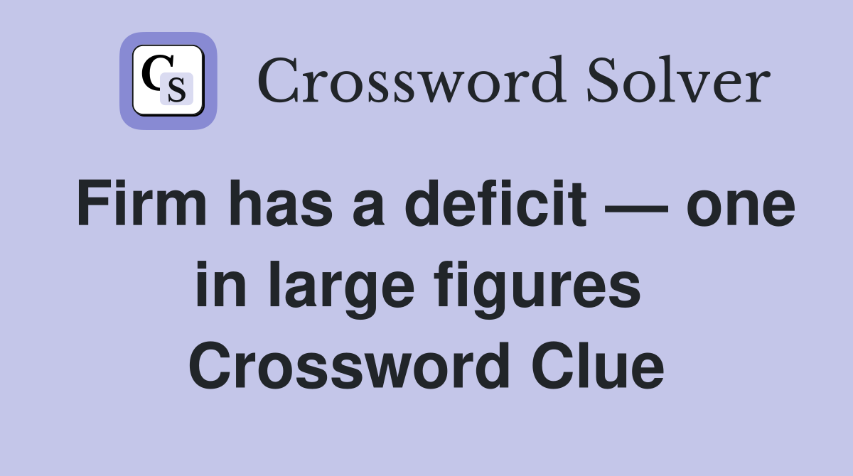 Firm has a deficit — one in large figures  Crossword Clue