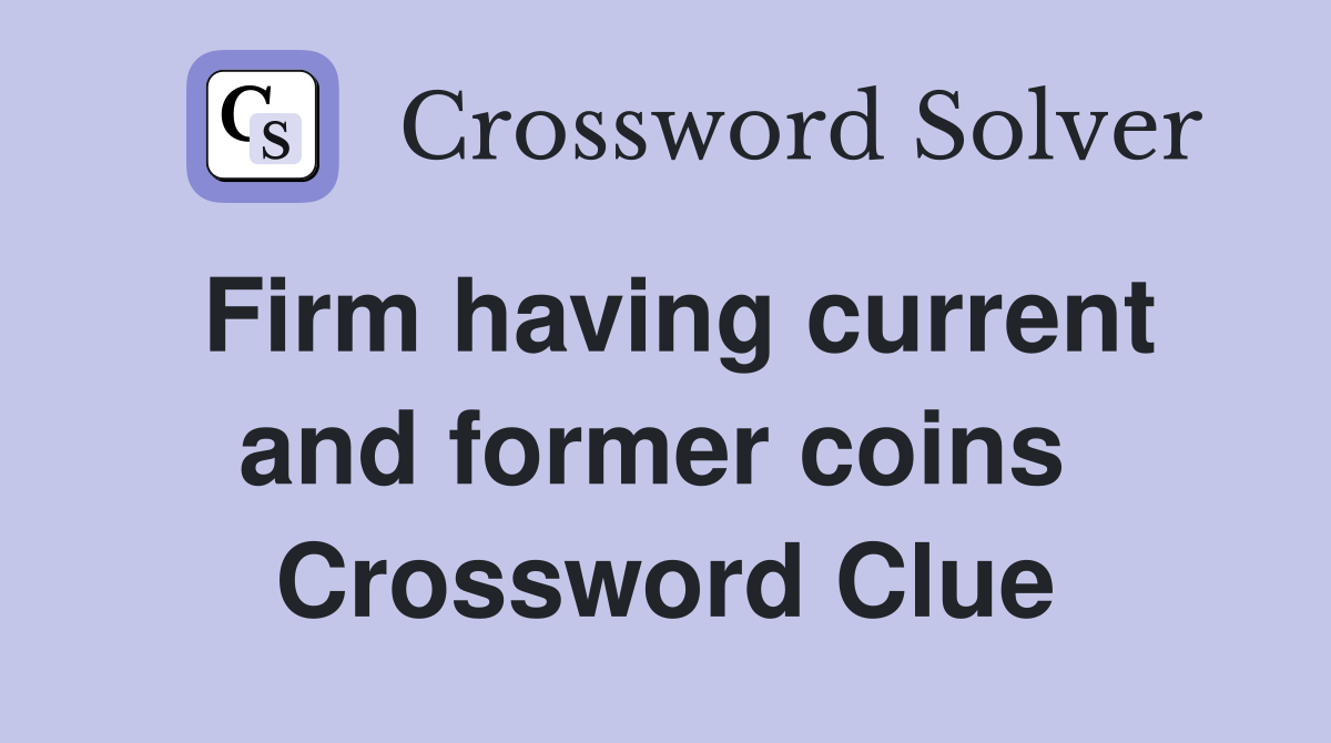 Firm having current and former coins  Crossword Clue