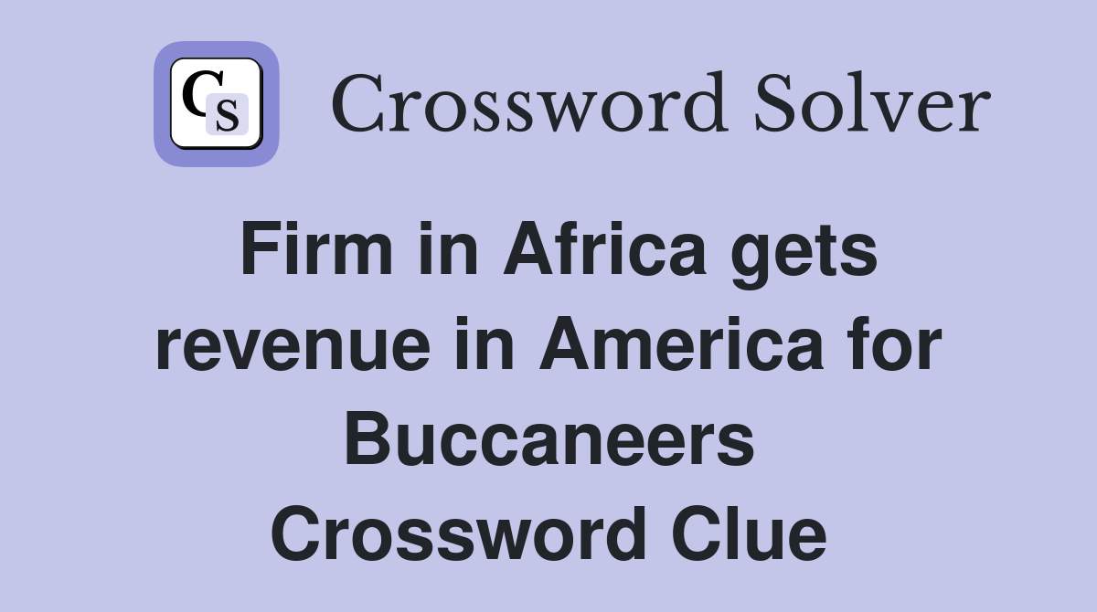 Firm in Africa gets revenue in America for Buccaneers Crossword Clue