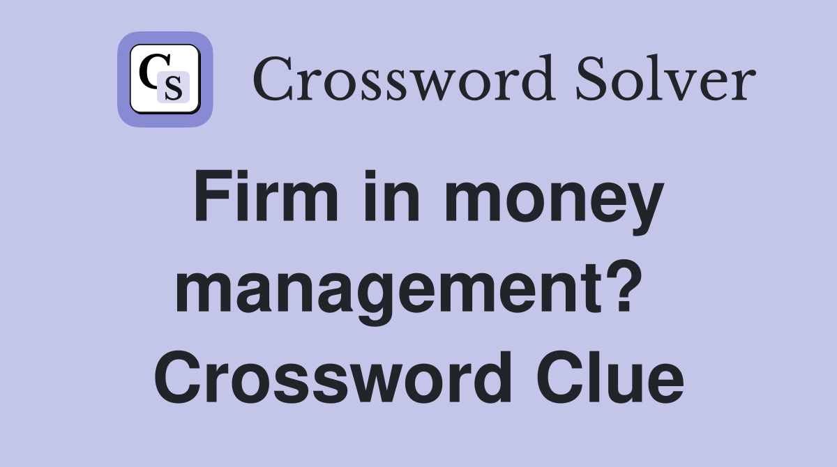 Firm in money management?  Crossword Clue