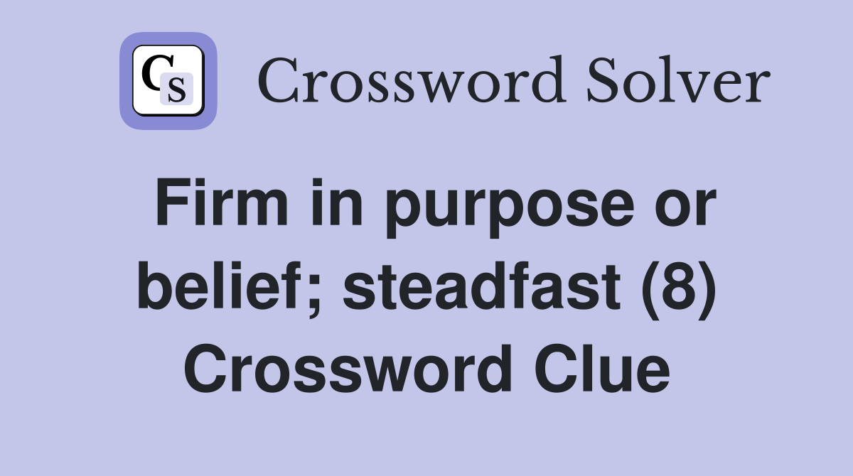 Firm in purpose or belief; steadfast (8) Crossword Clue