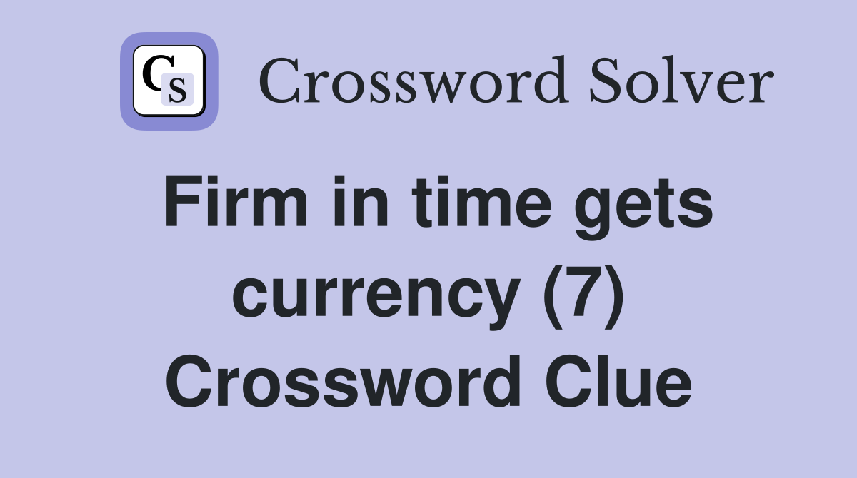 Firm in time gets currency (7) Crossword Clue