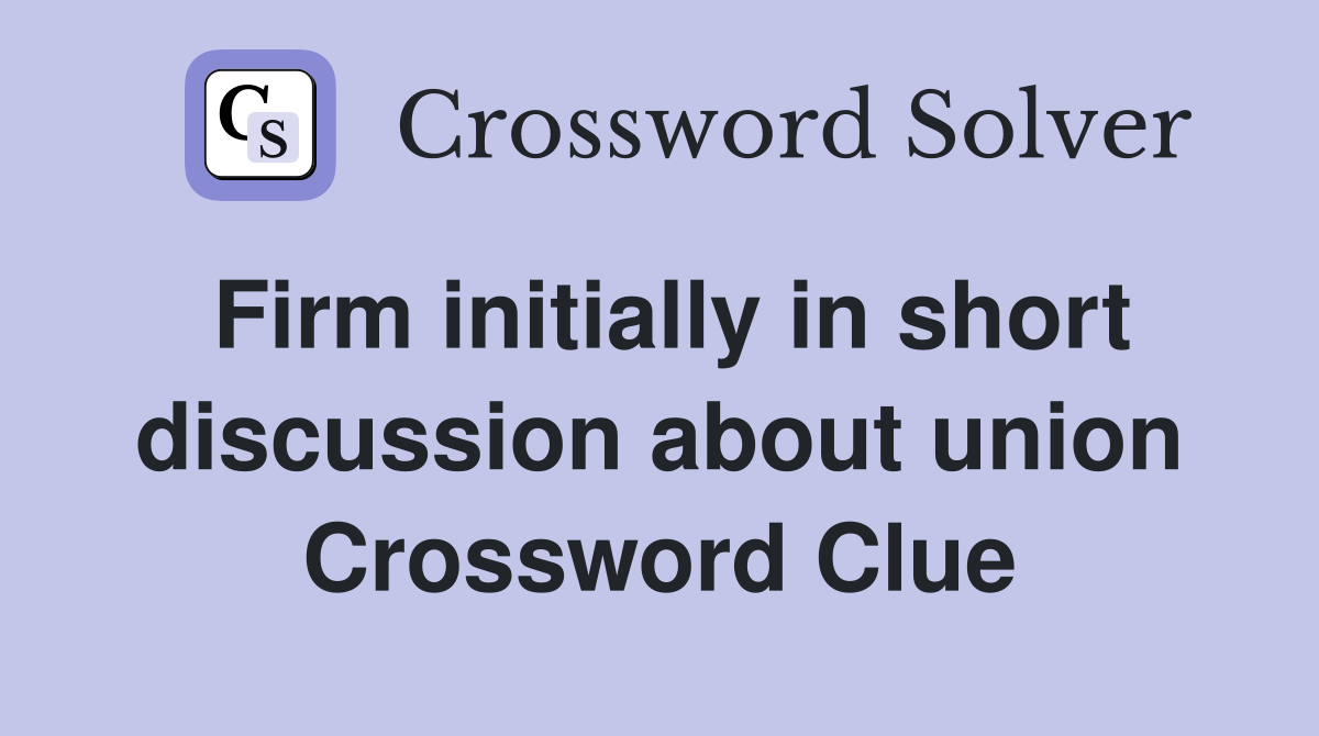 Firm initially in short discussion about union Crossword Clue