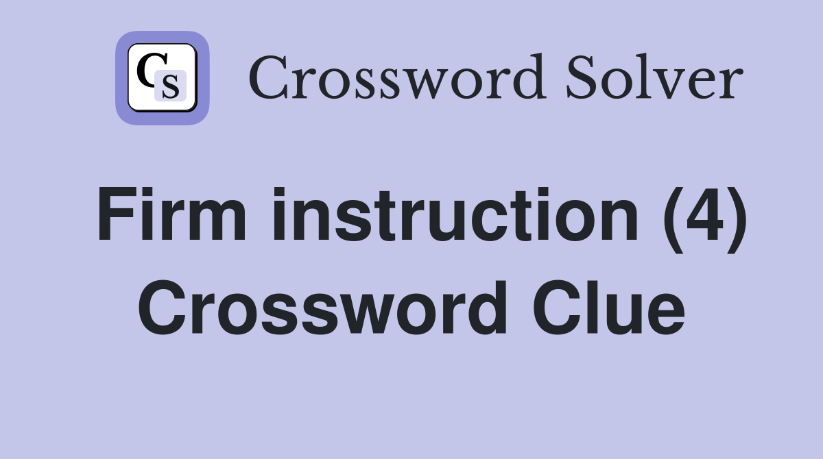 Firm instruction (4) Crossword Clue