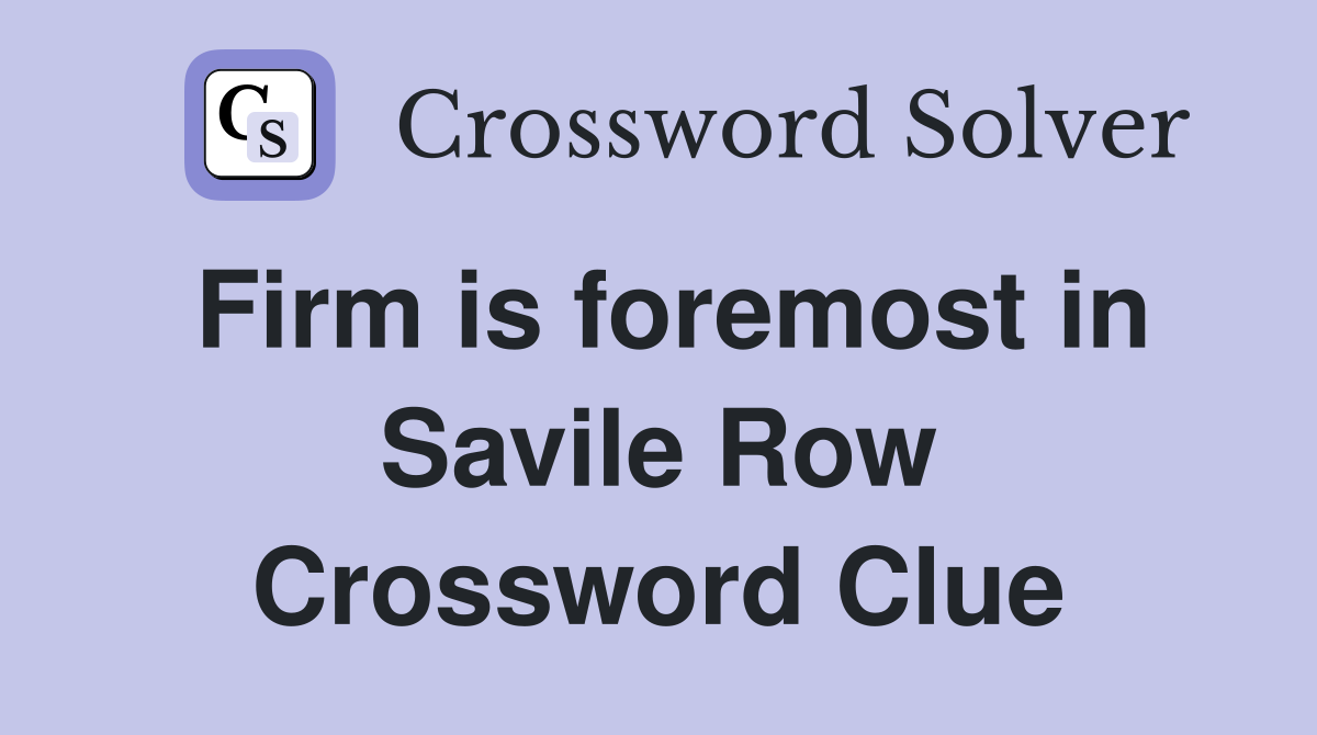 Firm is foremost in Savile Row Crossword Clue