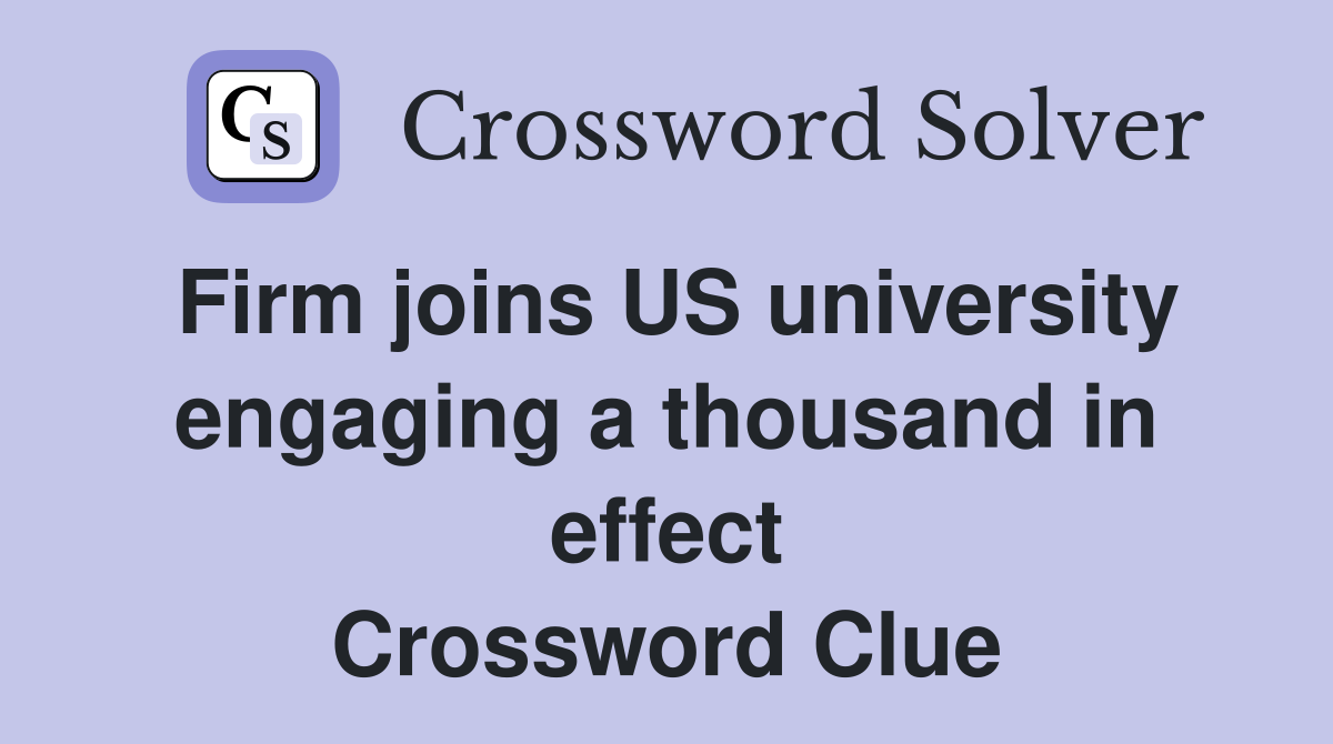 Firm joins US university engaging a thousand in effect Crossword Clue