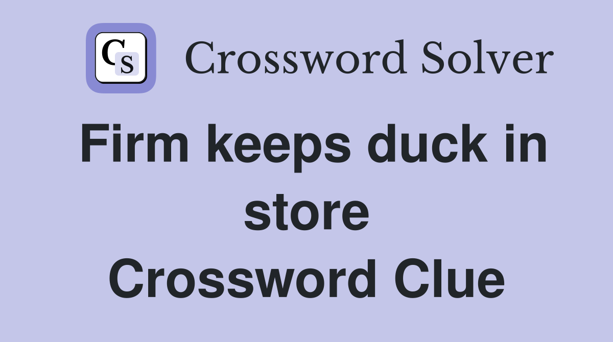 Firm keeps duck in store Crossword Clue